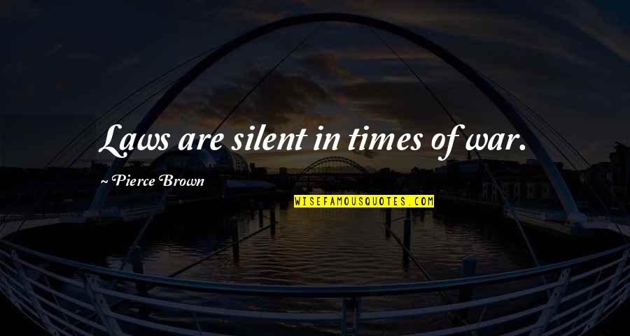 Cover Banners Quotes By Pierce Brown: Laws are silent in times of war.