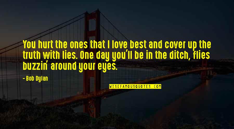 Cover Eyes Quotes By Bob Dylan: You hurt the ones that I love best