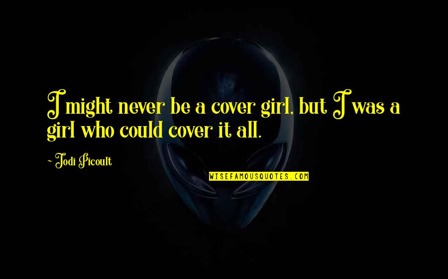 Cover Girl Quotes By Jodi Picoult: I might never be a cover girl, but