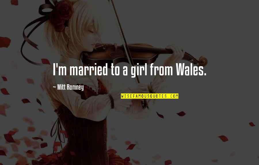 Cover Girl Quotes By Mitt Romney: I'm married to a girl from Wales.