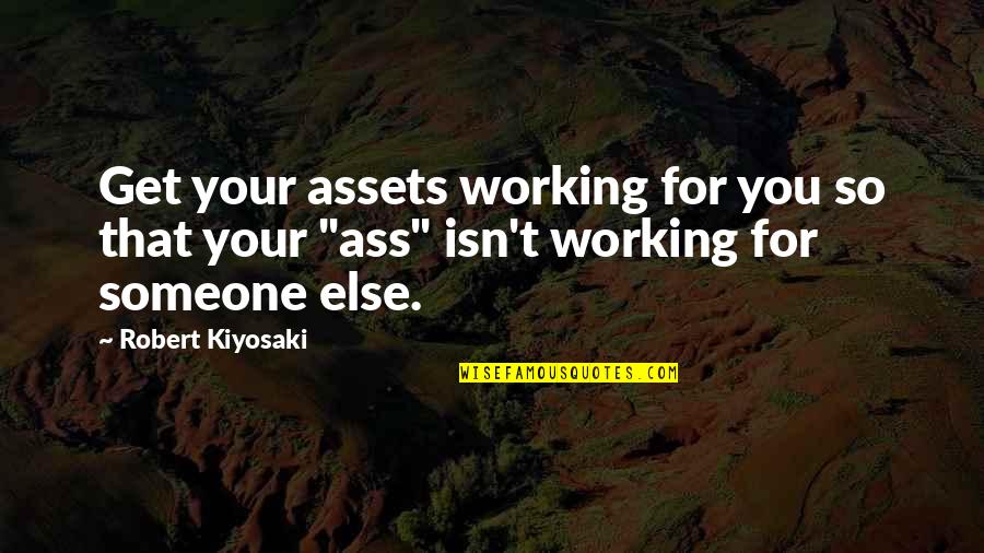 Cover Girl Quotes By Robert Kiyosaki: Get your assets working for you so that