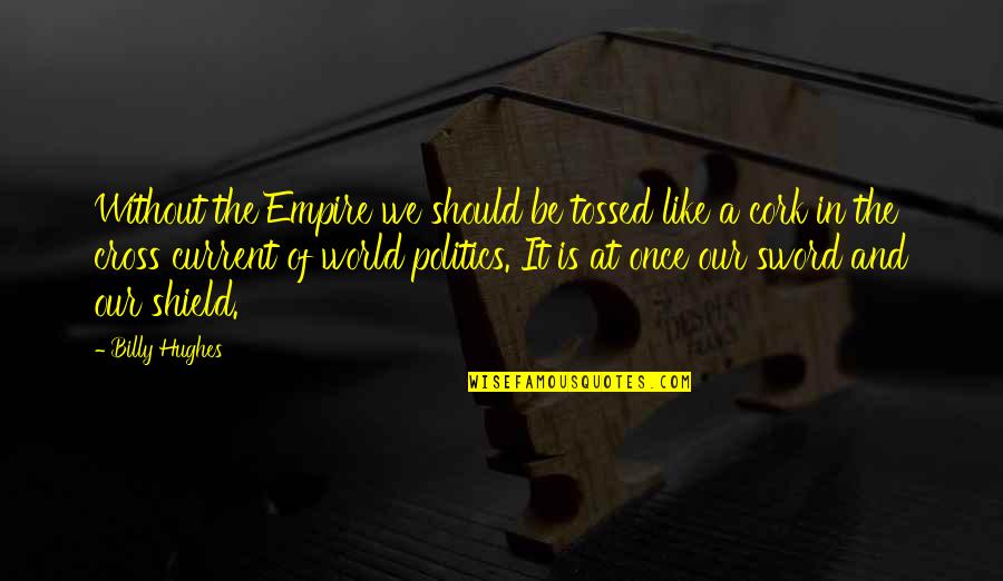 Cover Photo Quotes By Billy Hughes: Without the Empire we should be tossed like