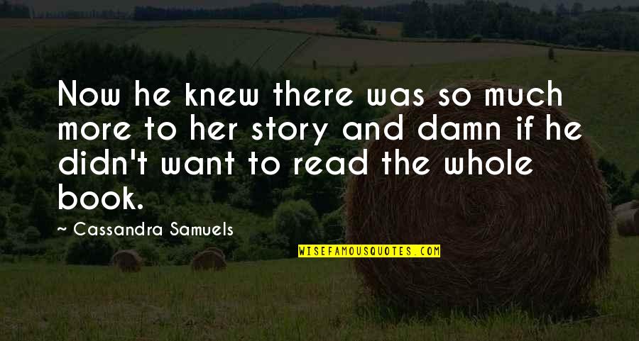 Cover Photo Quotes By Cassandra Samuels: Now he knew there was so much more