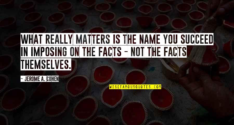 Cover Pic Of Quotes By Jerome A. Cohen: What really matters is the name you succeed