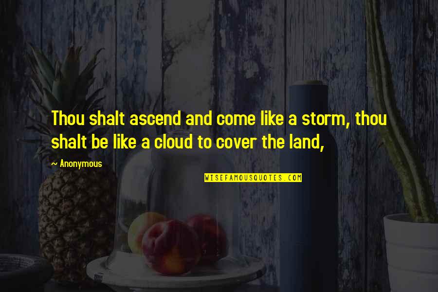 Cover Quotes By Anonymous: Thou shalt ascend and come like a storm,