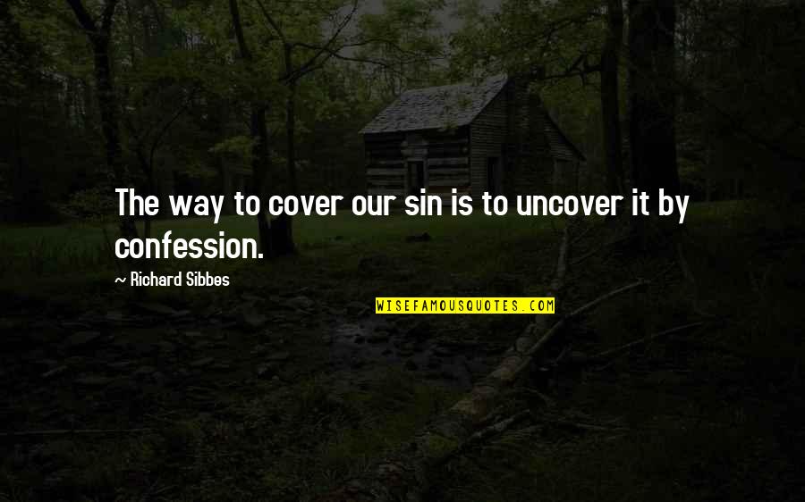 Cover Quotes By Richard Sibbes: The way to cover our sin is to