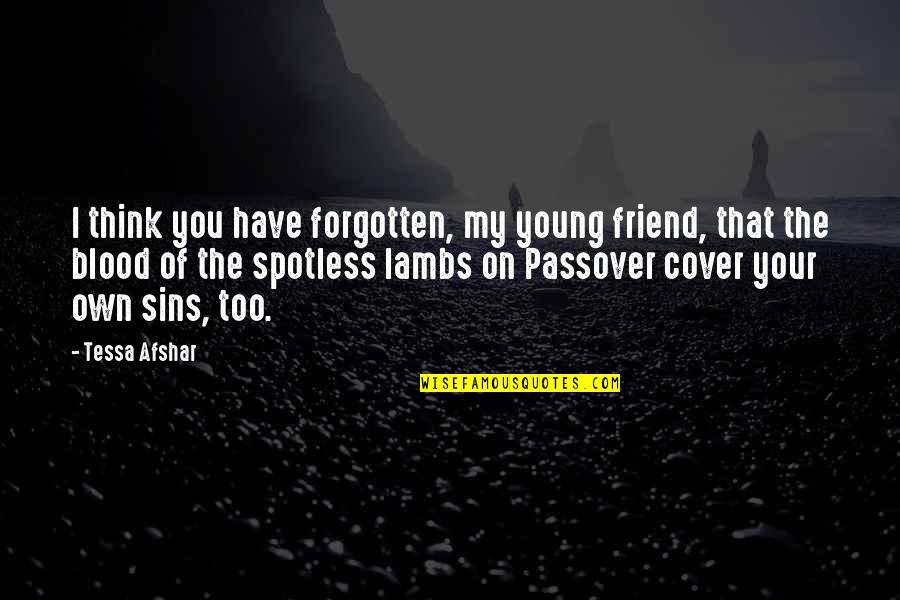 Cover Quotes By Tessa Afshar: I think you have forgotten, my young friend,