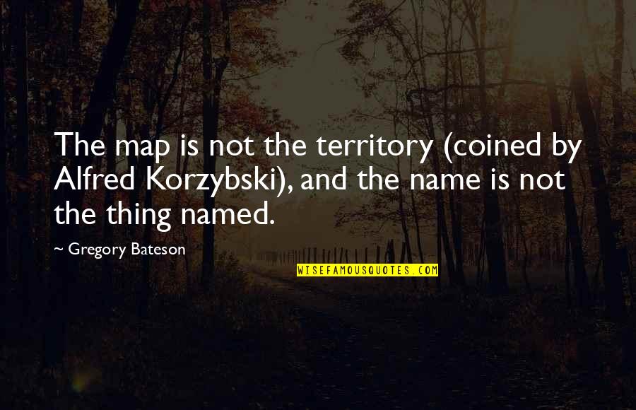 Cover The Ground Quotes By Gregory Bateson: The map is not the territory (coined by