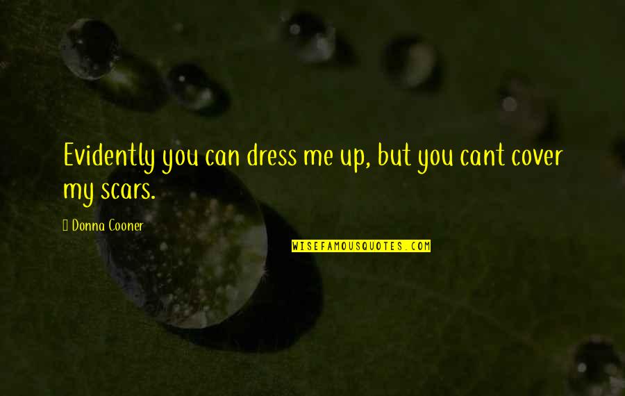 Cover Up Quotes By Donna Cooner: Evidently you can dress me up, but you
