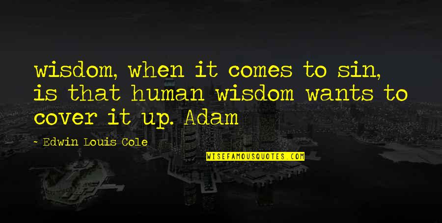 Cover Up Quotes By Edwin Louis Cole: wisdom, when it comes to sin, is that