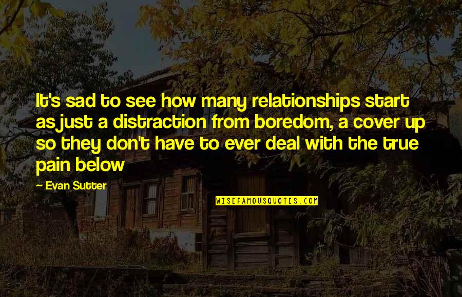 Cover Up Quotes By Evan Sutter: It's sad to see how many relationships start