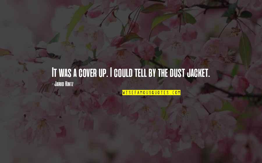 Cover Up Quotes By Jarod Kintz: It was a cover up. I could tell