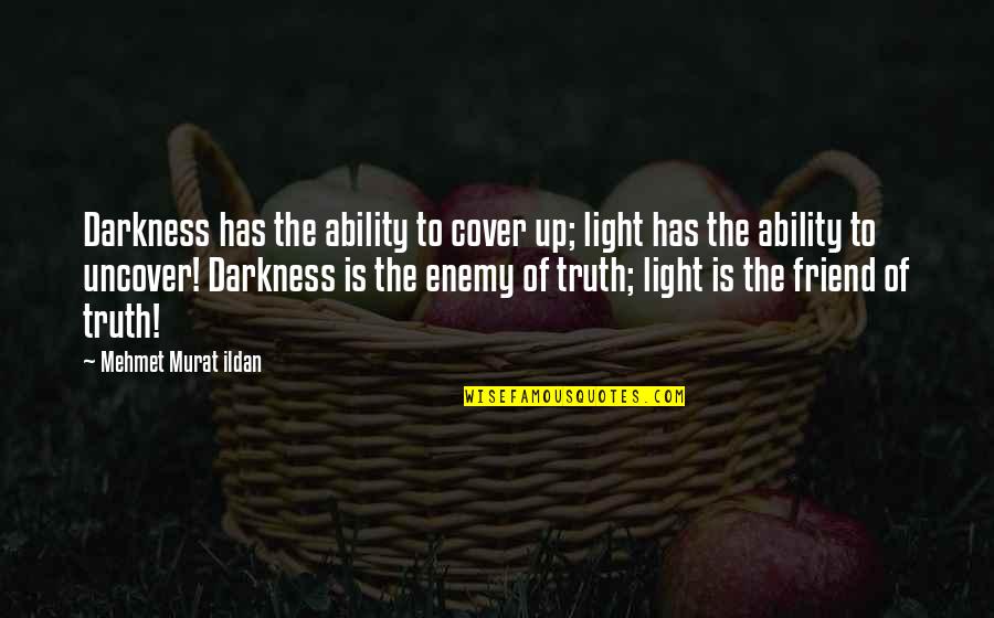 Cover Up Quotes By Mehmet Murat Ildan: Darkness has the ability to cover up; light