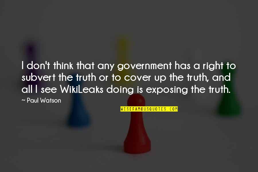 Cover Up Quotes By Paul Watson: I don't think that any government has a