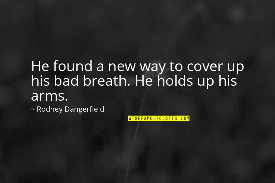 Cover Up Quotes By Rodney Dangerfield: He found a new way to cover up