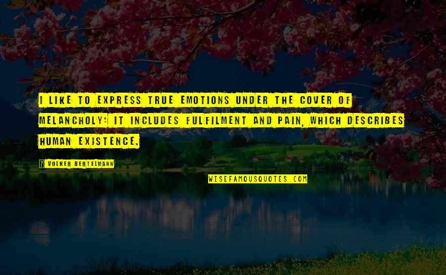 Cover Up The Pain Quotes By Volker Bertelmann: I like to express true emotions under the