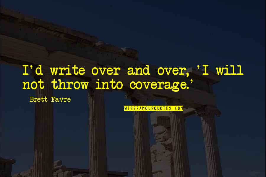 Coverage Quotes By Brett Favre: I'd write over and over, 'I will not
