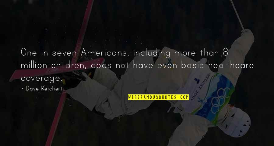 Coverage Quotes By Dave Reichert: One in seven Americans, including more than 8 Coverage Quotes By Dave Reichert: One in seven Americans, including more than 8