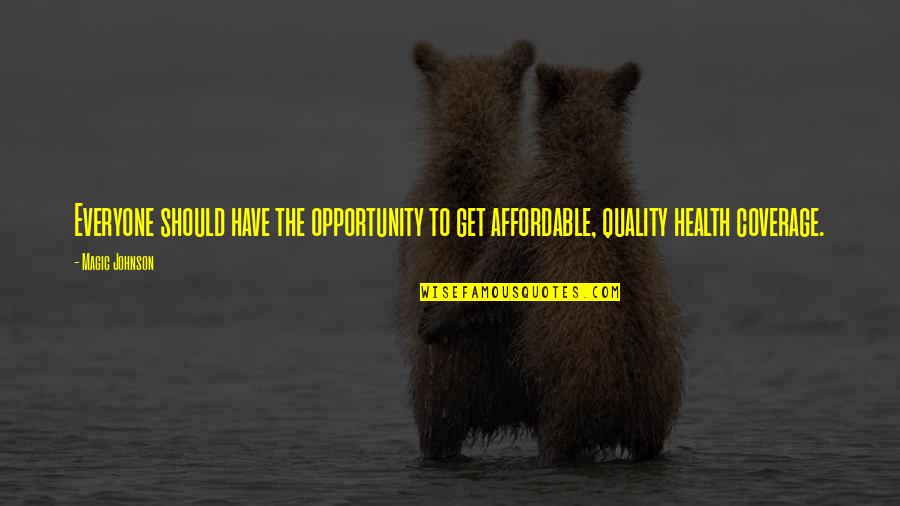 Coverage Quotes By Magic Johnson: Everyone should have the opportunity to get affordable,
