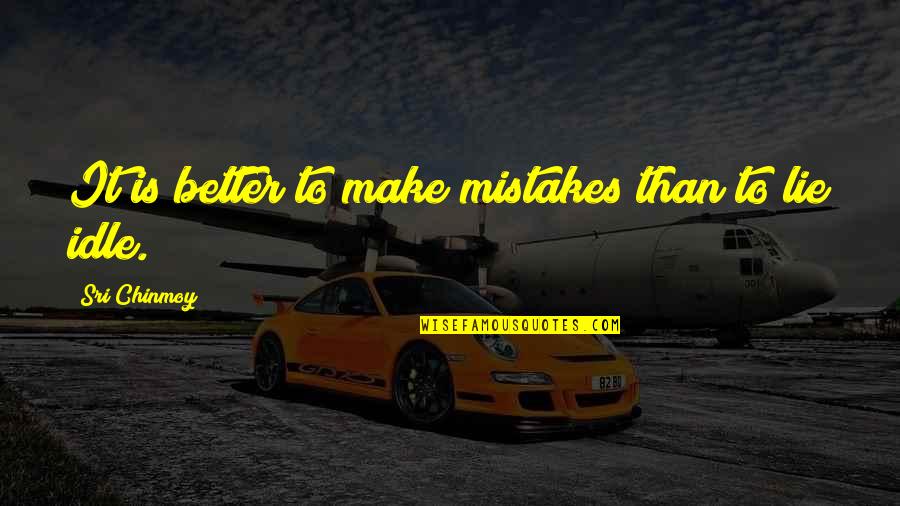 Coverage Ratio Quotes By Sri Chinmoy: It is better to make mistakes than to