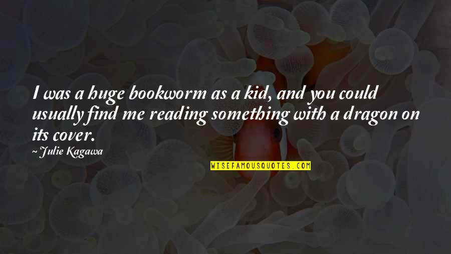 Cover'd Quotes By Julie Kagawa: I was a huge bookworm as a kid,