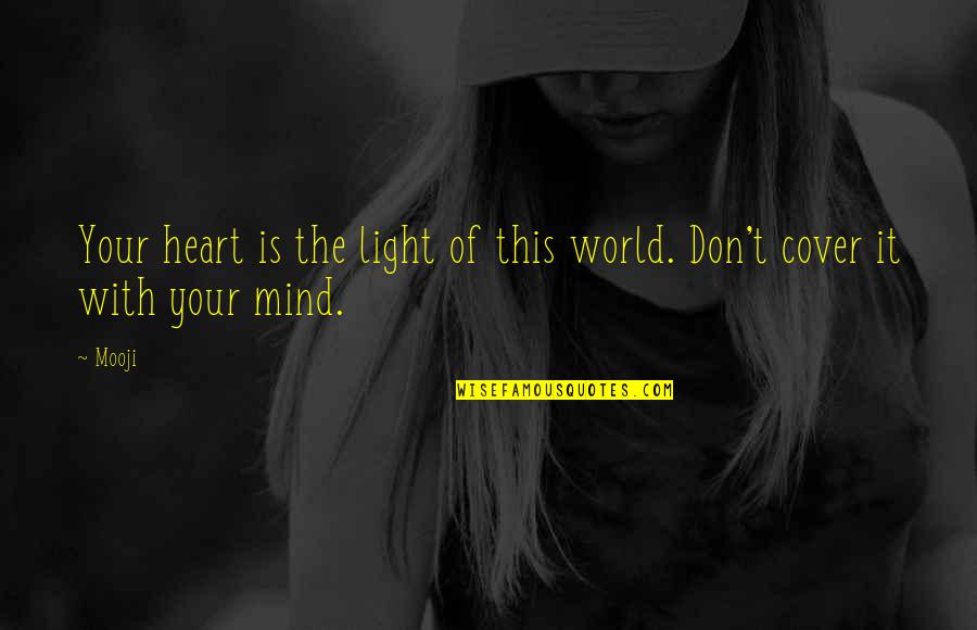 Cover'd Quotes By Mooji: Your heart is the light of this world.