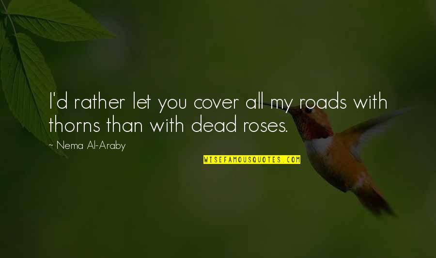 Cover'd Quotes By Nema Al-Araby: I'd rather let you cover all my roads