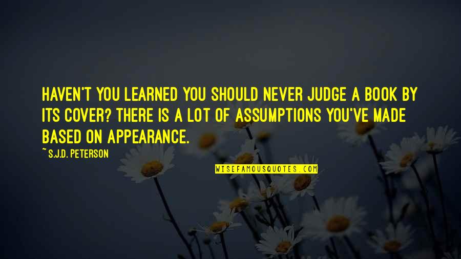 Cover'd Quotes By S.J.D. Peterson: Haven't you learned you should never judge a