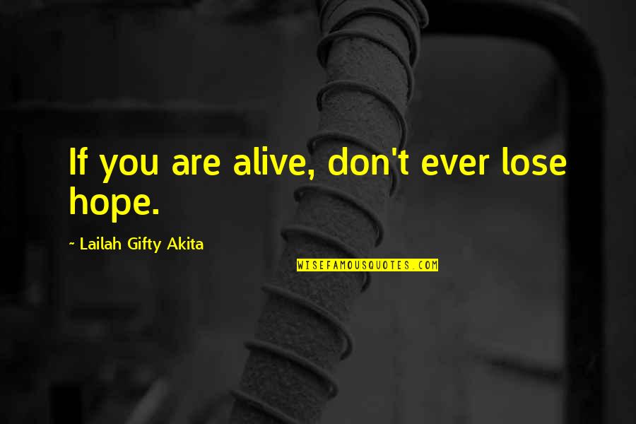 Covered Bridges Quotes By Lailah Gifty Akita: If you are alive, don't ever lose hope.