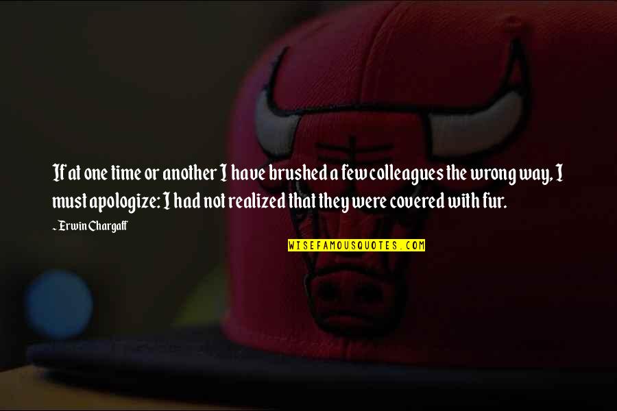 Covered Quotes By Erwin Chargaff: If at one time or another I have Covered Quotes By Erwin Chargaff: If at one time or another I have