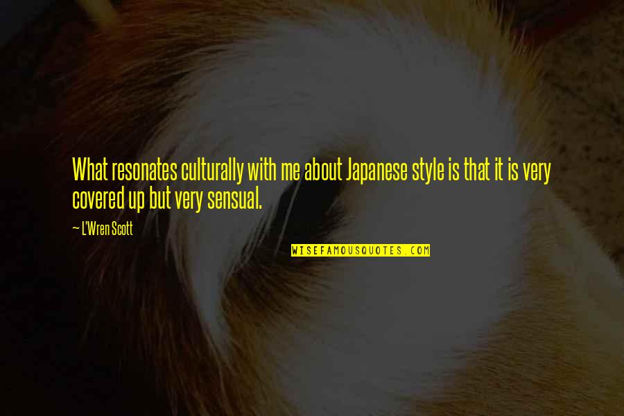 Covered Quotes By L'Wren Scott: What resonates culturally with me about Japanese style Covered Quotes By L'Wren Scott: What resonates culturally with me about Japanese style
