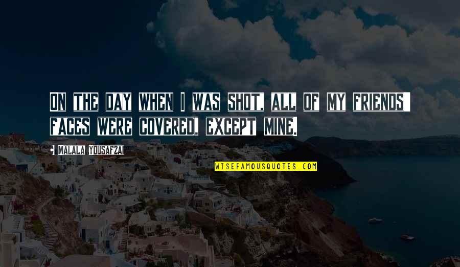 Covered Quotes By Malala Yousafzai: On the day when I was shot, all