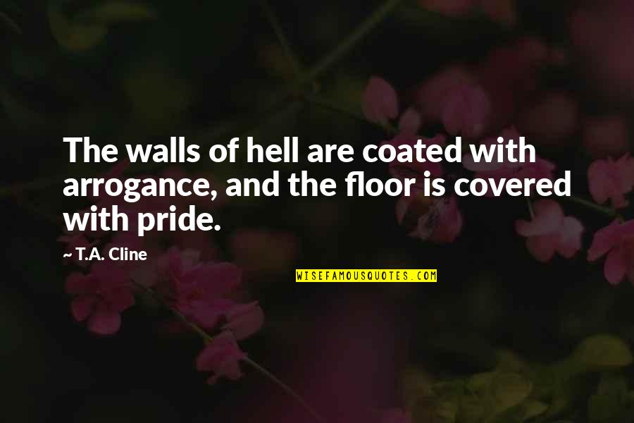 Covered Quotes By T.A. Cline: The walls of hell are coated with arrogance,