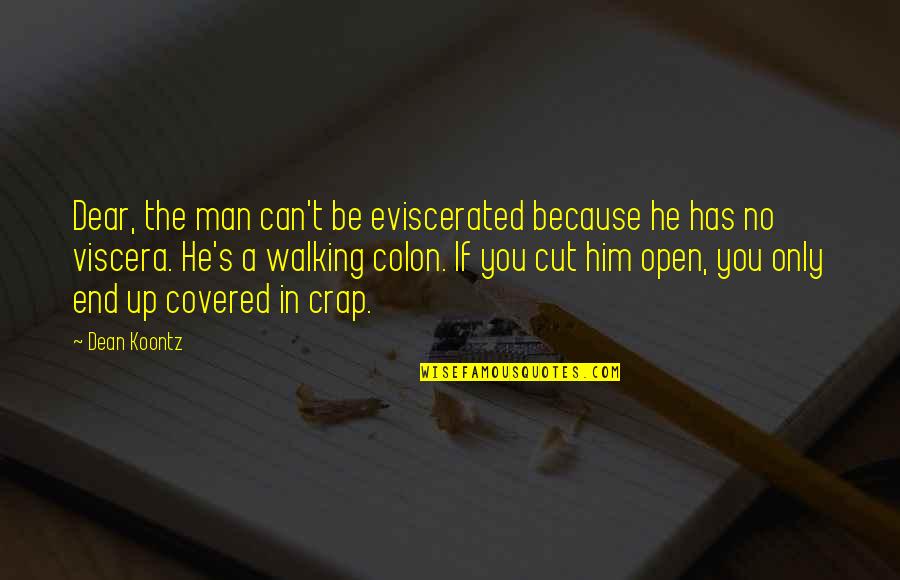 Covered Up Quotes By Dean Koontz: Dear, the man can't be eviscerated because he