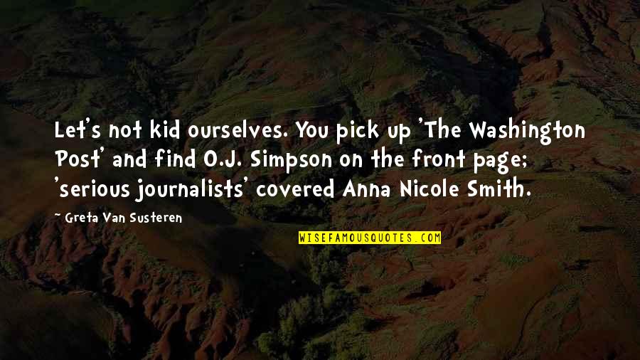 Covered Up Quotes By Greta Van Susteren: Let's not kid ourselves. You pick up 'The