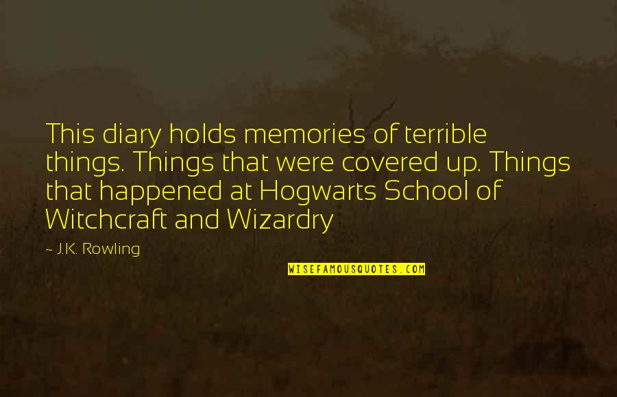 Covered Up Quotes By J.K. Rowling: This diary holds memories of terrible things. Things