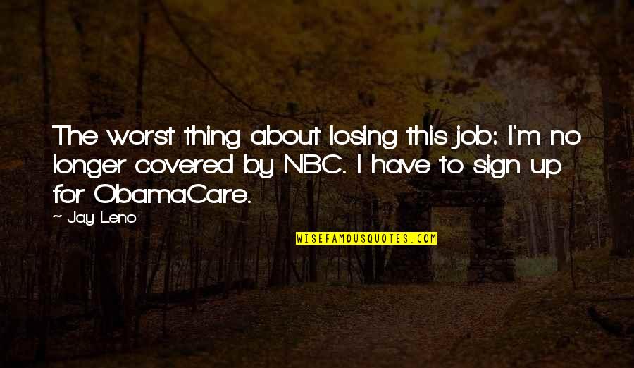Covered Up Quotes By Jay Leno: The worst thing about losing this job: I'm
