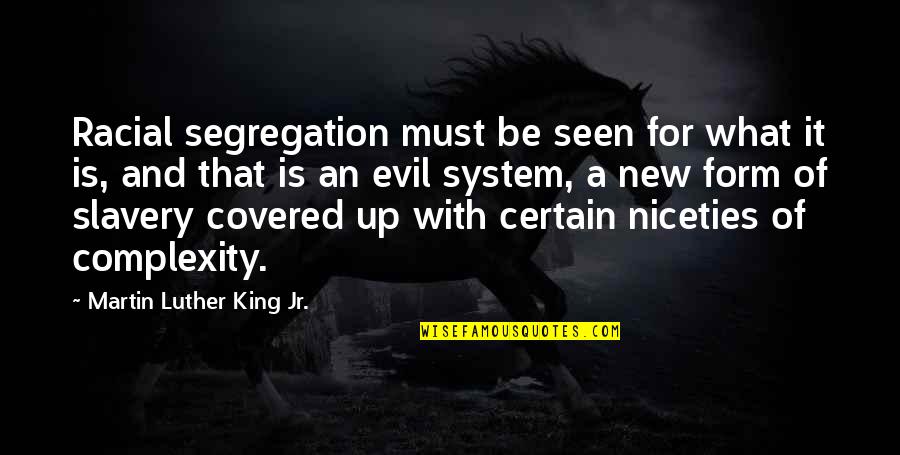 Covered Up Quotes By Martin Luther King Jr.: Racial segregation must be seen for what it