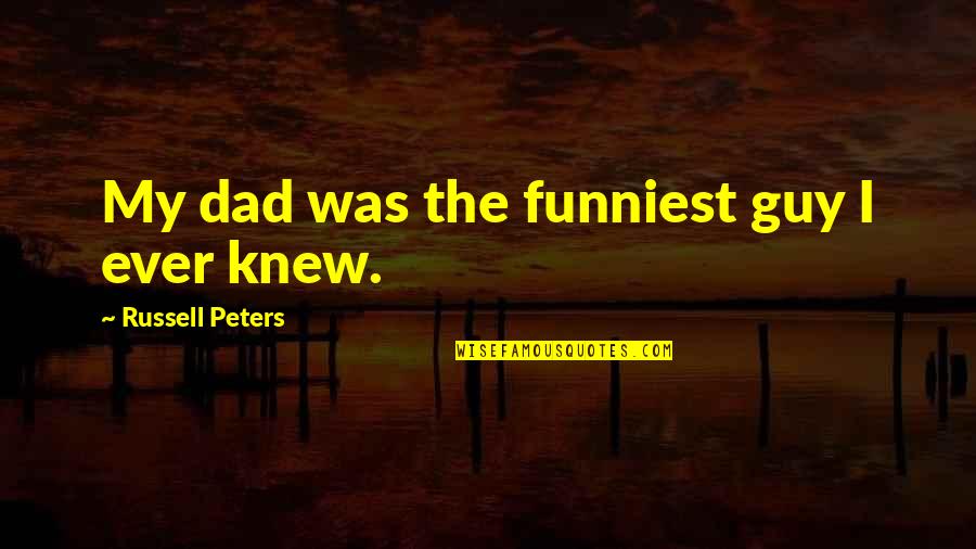 Covered Wagon Quotes By Russell Peters: My dad was the funniest guy I ever