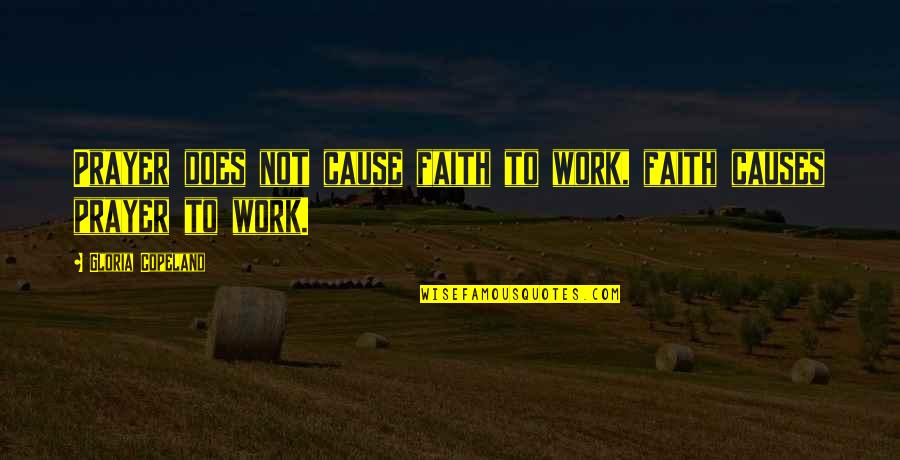 Coverer Estofado Quotes By Gloria Copeland: Prayer does not cause faith to work, faith Coverer Estofado Quotes By Gloria Copeland: Prayer does not cause faith to work, faith