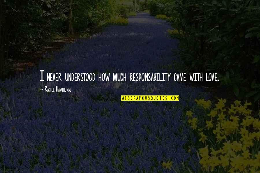 Coverer Quotes By Rachel Hawthorne: I never understood how much responsability came with