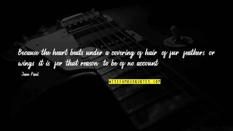 Covering Hair Quotes By Jean Paul: Because the heart beats under a covering of