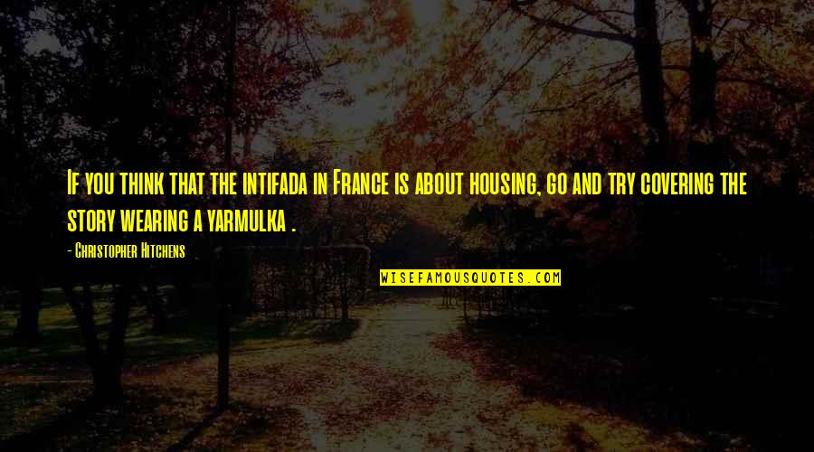 Covering It Quotes By Christopher Hitchens: If you think that the intifada in France Covering It Quotes By Christopher Hitchens: If you think that the intifada in France