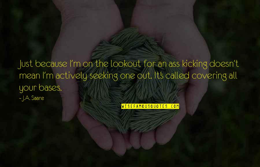 Covering It Quotes By J.A. Saare: Just because I'm on the lookout for an Covering It Quotes By J.A. Saare: Just because I'm on the lookout for an