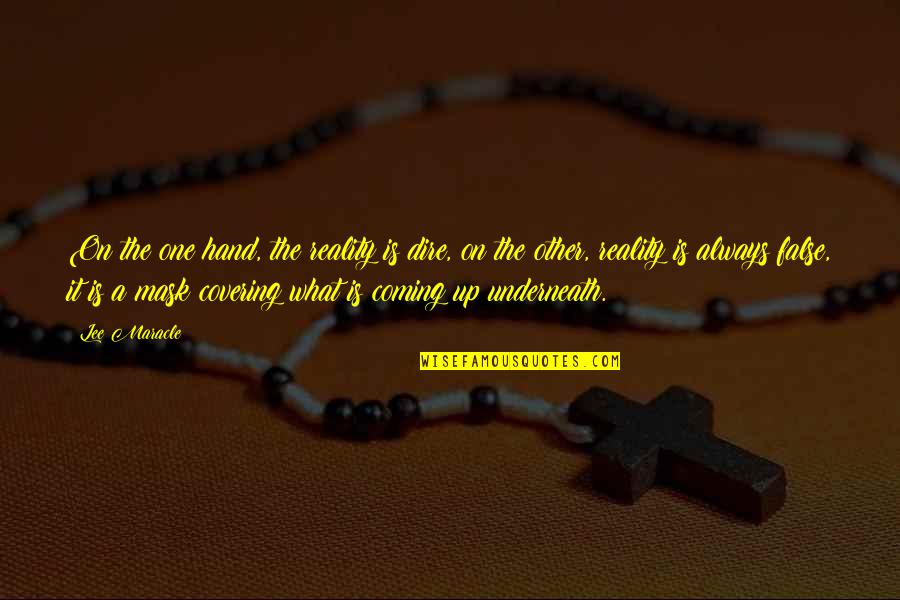 Covering It Quotes By Lee Maracle: On the one hand, the reality is dire, Covering It Quotes By Lee Maracle: On the one hand, the reality is dire,