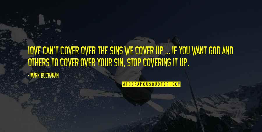 Covering It Quotes By Mark Buchanan: Love can't cover over the sins we cover Covering It Quotes By Mark Buchanan: Love can't cover over the sins we cover