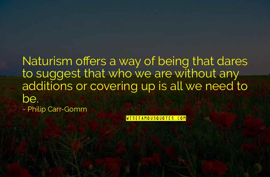 Covering It Quotes By Philip Carr-Gomm: Naturism offers a way of being that dares Covering It Quotes By Philip Carr-Gomm: Naturism offers a way of being that dares