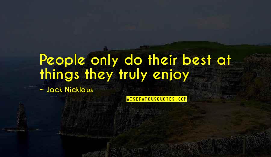 Covering Mistakes Quotes By Jack Nicklaus: People only do their best at things they