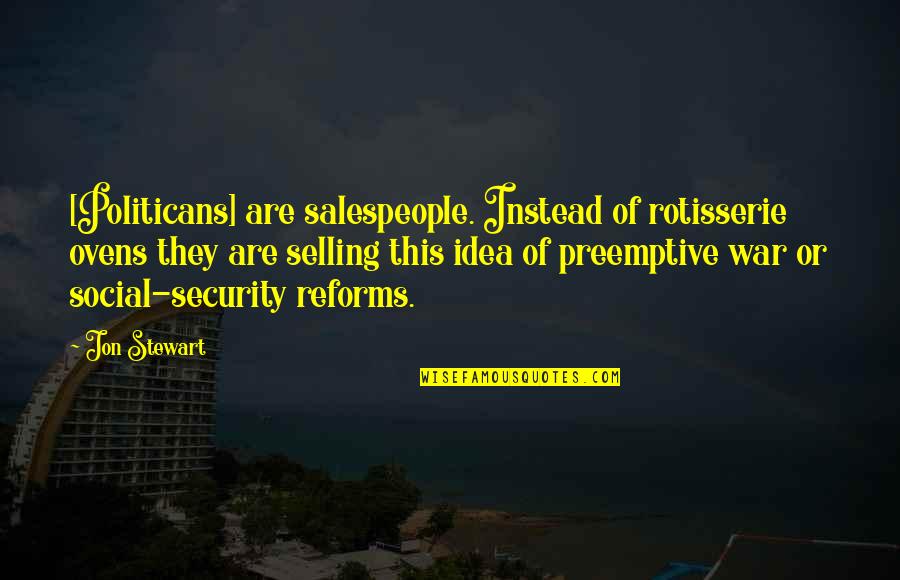 Covering Mistakes Quotes By Jon Stewart: [Politicans] are salespeople. Instead of rotisserie ovens they