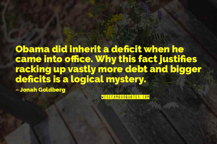 Covering My Eyes Quotes By Jonah Goldberg: Obama did inherit a deficit when he came